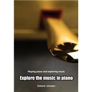 Explore the Music in Piano by Johnson, Edward, 9781505997439
