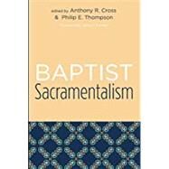 Baptist Sacramentalism by Cross, Anthony R.; Thompson, Philip E.; Packer, James I., 9781597527439