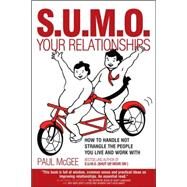 SUMO Your Relationships How to handle not strangle the people you live and work with by McGee, Paul, 9781841127439