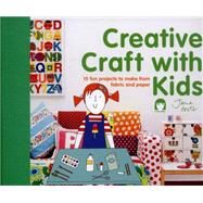 Creative Craft with Kids 15 Fun Projects to Make from Fabric and Paper by Foster, Jane, 9781909397439