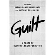 Guilt A Force of Cultural Transformation by von Kellenbach, Katharina; Buschmeier, Matthias, 9780197557440