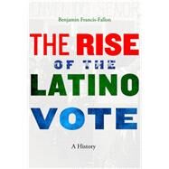 The Rise of the Latino Vote by Francis-fallon, Benjamin, 9780674737440