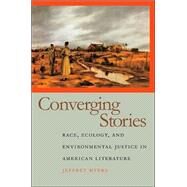 Converging Stories : Race, Ecology, and Environmental Justice in American Literature by Myers, Jeffrey, 9780820327440