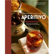 Aperitivo The Cocktail Culture of Italy by Huff, Marisa; Bastianich, Joe; Fazzari, Andrea, 9780847847440