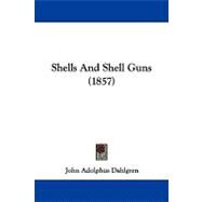 Shells and Shell Guns by Dahlgren, John Adolphus Bernard, 9781104217440