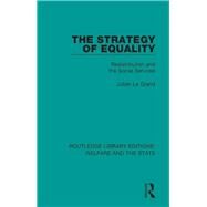 The Strategy of Equality: Redistribution and the Social Services by Le Grand; Julian, 9781138597440
