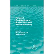Feminist Perspectives on Social Work and Human Sexuality by Valentich; Mary, 9781138667440