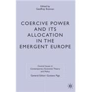Coercive Power And Its Allocation in the Emergent Europe by Brennan, Geoffrey, 9781403987440