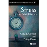 Stress A Brief History by Cooper, Cary; Dewe, Philip J., 9781405107440