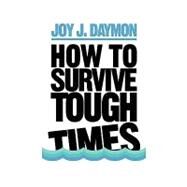 How to Survive Tough Times by Daymon, Joy, 9781440137440