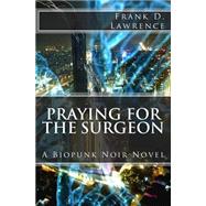 Praying for the Surgeon by Lawrence, Frank D., 9781502507440