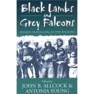 Black Lambs & Grey Falcons by Allcock, John B.; Young, Antonia, 9781571817440