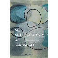 Anthropology of Landscape by Tilley, Christopher; Cameron-daum, Kate, 9781911307440