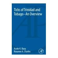 Ticks of Trinidad and Tobago by Basu, Asoke Kumar; Charles, Roxanne, 9780128097441