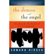 The Demon and the Angel: Searching for the Source of Artistic Inspiration by Hirsch, Edward, 9780156027441