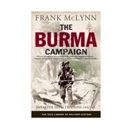 The Burma Campaign; Disaster into Triumph, 1942-45 by Frank McLynn, 9780300187441