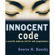 Innocent Code A Security Wake-Up Call for Web Programmers by Huseby, Sverre H., 9780470857441