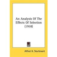 An Analysis Of The Effects Of Selection by Sturtevant, Alfred H., 9780548617441