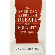 The American and British Debate over Equality 1776-1920 by Huston, James L., 9780807167441