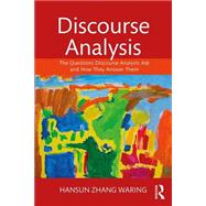 Discourse Analysis: The Questions Discourse Analysts Ask and How They Answer Them by Waring; Hansun Zhang, 9781138657441