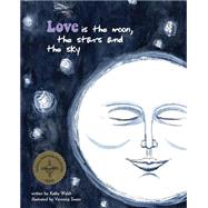 Love Is the Moon, the Stars, and the Sky by Walsh, Kathy; Swain, Veronica, 9781491237441