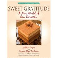 Sweet Gratitude A New World of Raw Desserts by Rogers, Matthew; Tamborra, Tiziana Alipo; Engelhart, Terces, 9781556437441