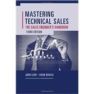 Mastering Technical Sales: The Sales Engineer's Handbook by Care, John; Bohlig, Aron, 9781608077441