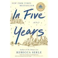 In Five Years A Novel by Serle, Rebecca, 9781982137441
