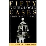 Fifty Neurologic Cases from Mayo Clinic by Noseworthy, John H., 9780195177442