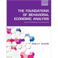 Foundations of Behavioral Economic Analysis Volume III: Behavioral Time Discounting by Dhami, Sanjit, 9780198837442