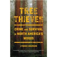 Tree Thieves Crime and Survival in North America's Woods by Bourgon, Lyndsie, 9780316497442