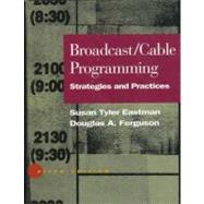 Broadcast/Cable Programming Strategies and Practices by Eastman, Susan Tyler; Ferguson, Douglas A., 9780534507442