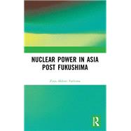 Nuclear Power in Asia Post Fukushima by Zoya Akhter Fathima, 9781032617442