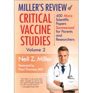 Miller's Review of Critical Vaccine Studies, Volume 2 400 More Scientific Papers Summarized for Parents and Researchers by Miller, Neil Z., 9781881217442