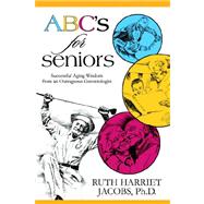ABC's for Seniors: Successful Aging Wisdom from an Outrageous Gerontologist by Jacobs, Ruth Harriet, 9781933167442