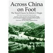 Across China on Foot by Dingle, Edwin John; Earnshaw, Graham, 9789889987442