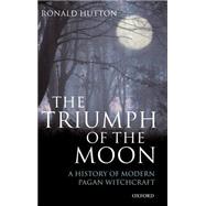 The Triumph of the Moon A History of Modern Pagan Witchcraft by Hutton, Ronald, 9780198207443