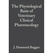 The Physiological Basis of Veterinary Clinical Pharmacology by Baggot, J. Desmond, 9780632057443