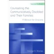 Counseling the Communicatively Disabled and Their Families : (A Manual for Clinicians) by Shames, George H., 9780805857443
