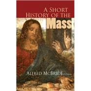 A Short History of the Mass by McBride, Alfred, 9780867167443
