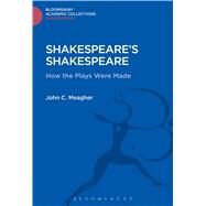 Shakespeare's Shakespeare How the Plays Were Made by Meagher, John, 9781474247443