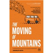 The Moving of Mountains The Story of the Agastya International Foundation by Sethi, Adhirath, 9781911687443