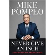 Never Give an Inch by Mike Pompeo, 9780063247444