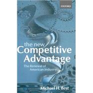 The New Competitive Advantage The Renewal of American Industry by Best, Michael H., 9780198297444
