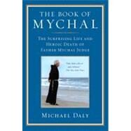 The Book of Mychal The Surprising Life and Heroic Death of Father Mychal Judge by Daly, Michael, 9780312587444