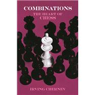 Combinations The Heart of Chess by Chernev, Irving, 9780486217444