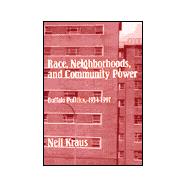 Race, Neighborhoods, and Community Power: Buffalo Politics, 1934-1997 by Kraus, Neil, 9780791447444