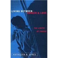 Living Between Danger and Love by Jones, Kathleen B., 9780813527444