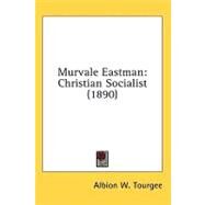 Murvale Eastman : Christian Socialist (1890) by Tourgee, Albion Winegar, 9781436547444