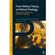 From Political Theory to Political Theology Religious Challenges and the Prospects of Democracy by Losonczi, Pter; Singh, Aakash, 9781441187444